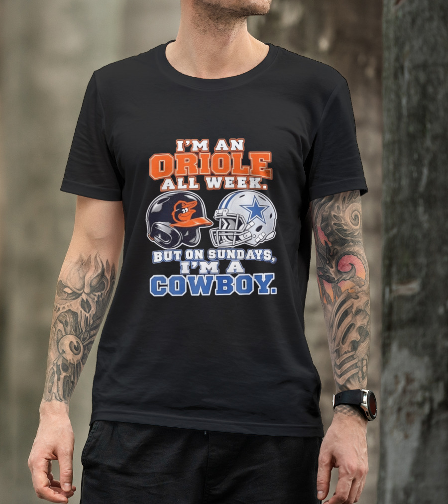 I'm An Oriole All Week But On Sundays I'm A Cowboy Orioles Helmet Cowboys Helmet T-Shirt