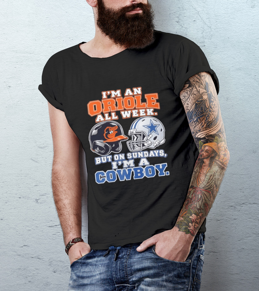 I'm An Oriole All Week But On Sundays I'm A Cowboy Orioles Helmet Cowboys Helmet T-Shirt