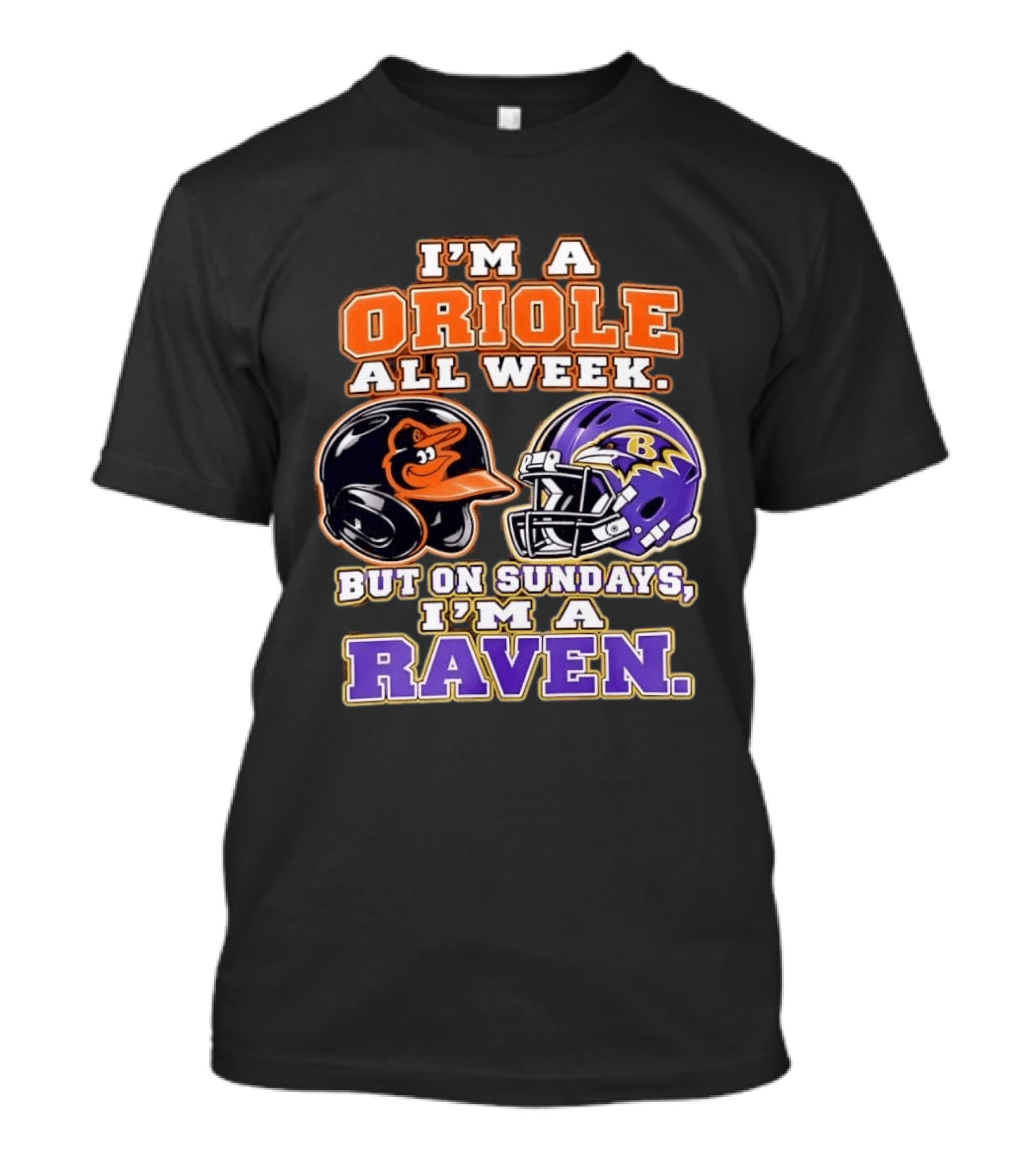 I'm An Oriole All Week But On Sundays I'm A Raven Baltimore Sports Loyalty Baltimore Football And Baseball Fan T-Shirt