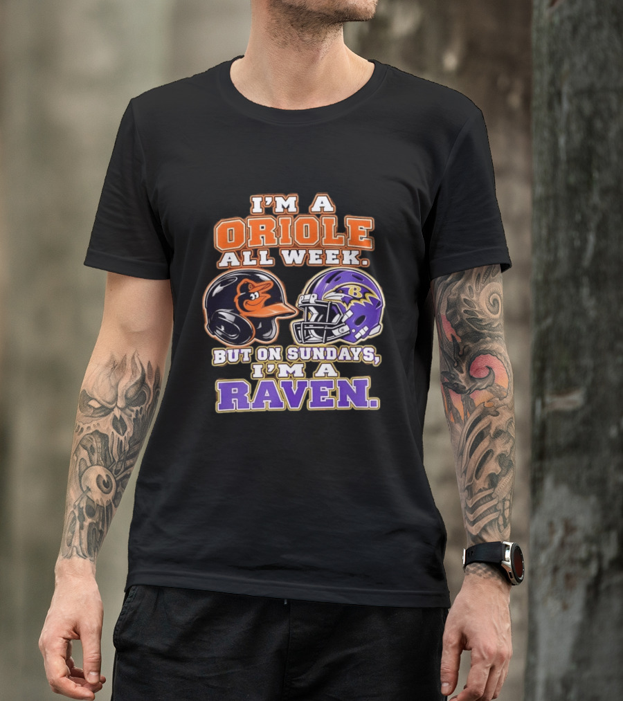 I'm An Oriole All Week But On Sundays I'm A Raven Baltimore Sports Loyalty Baltimore Football And Baseball Fan T-Shirt