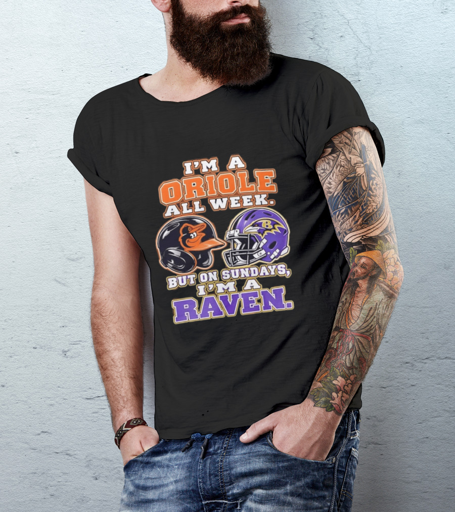 I'm An Oriole All Week But On Sundays I'm A Raven Baltimore Sports Loyalty Baltimore Football And Baseball Fan T-Shirt