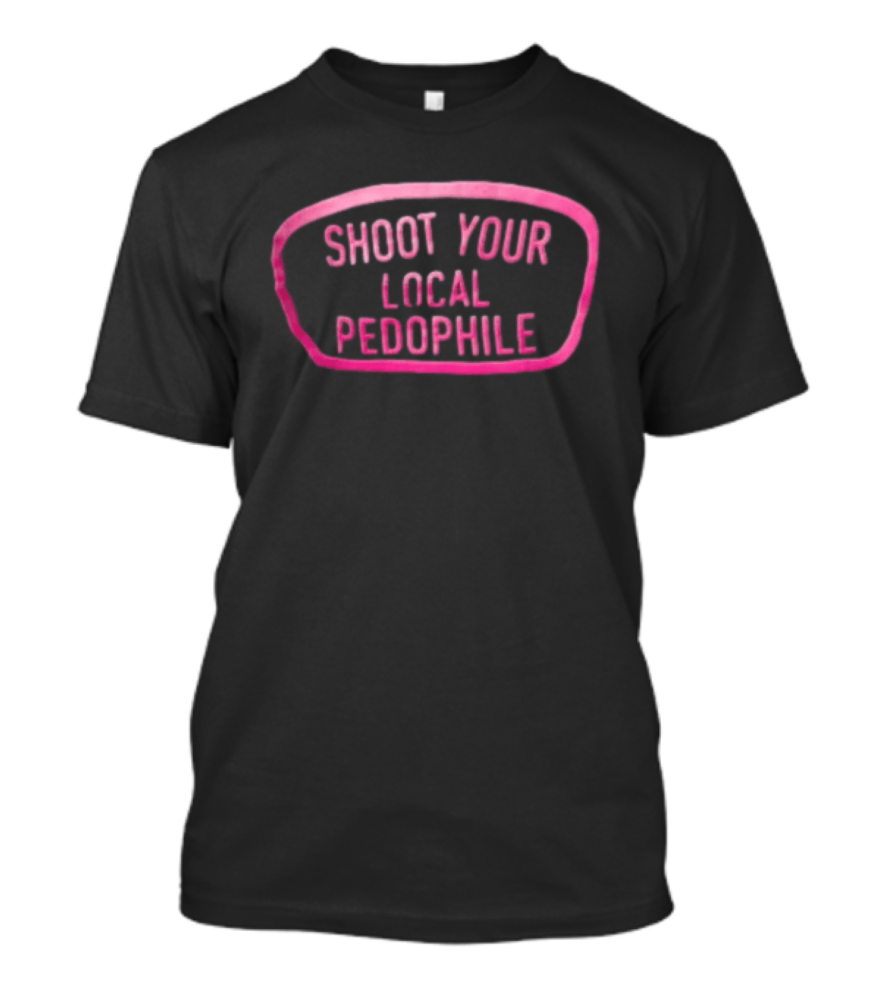 Shoot Your Local Pedophile T-Shirt