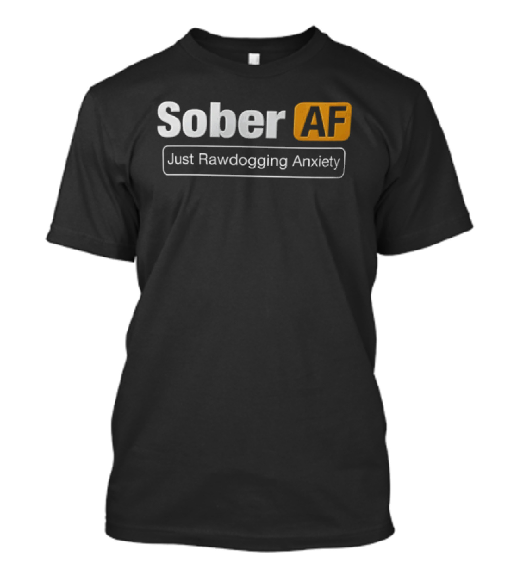 Sober AF Just Rawdogging Anxiety Minimalist T-Shirt
