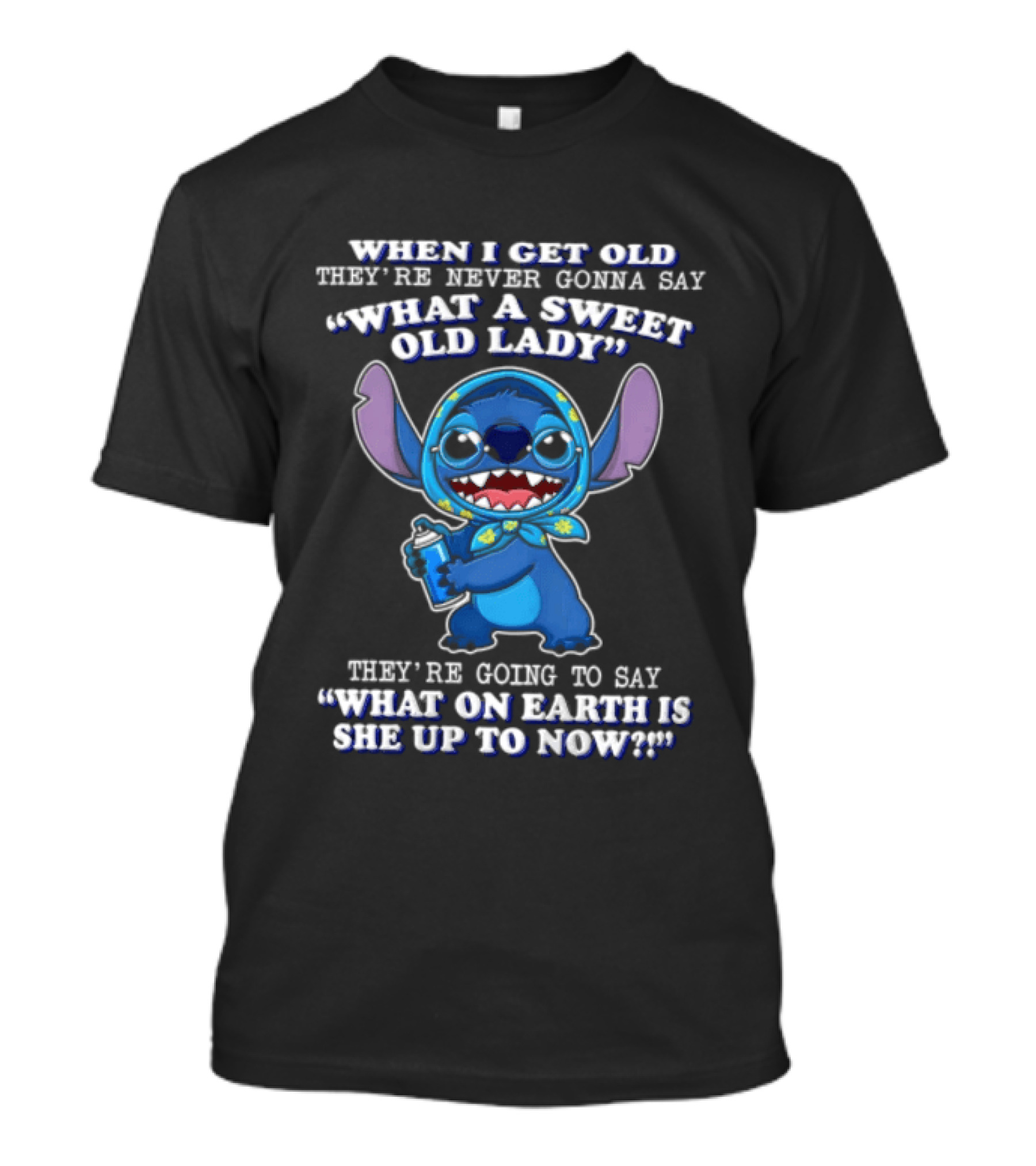 When I Get Old They're Never Gonna Say What A Sweet Old Lady Stitch What On Earth Is She Up To Now T-Shirt