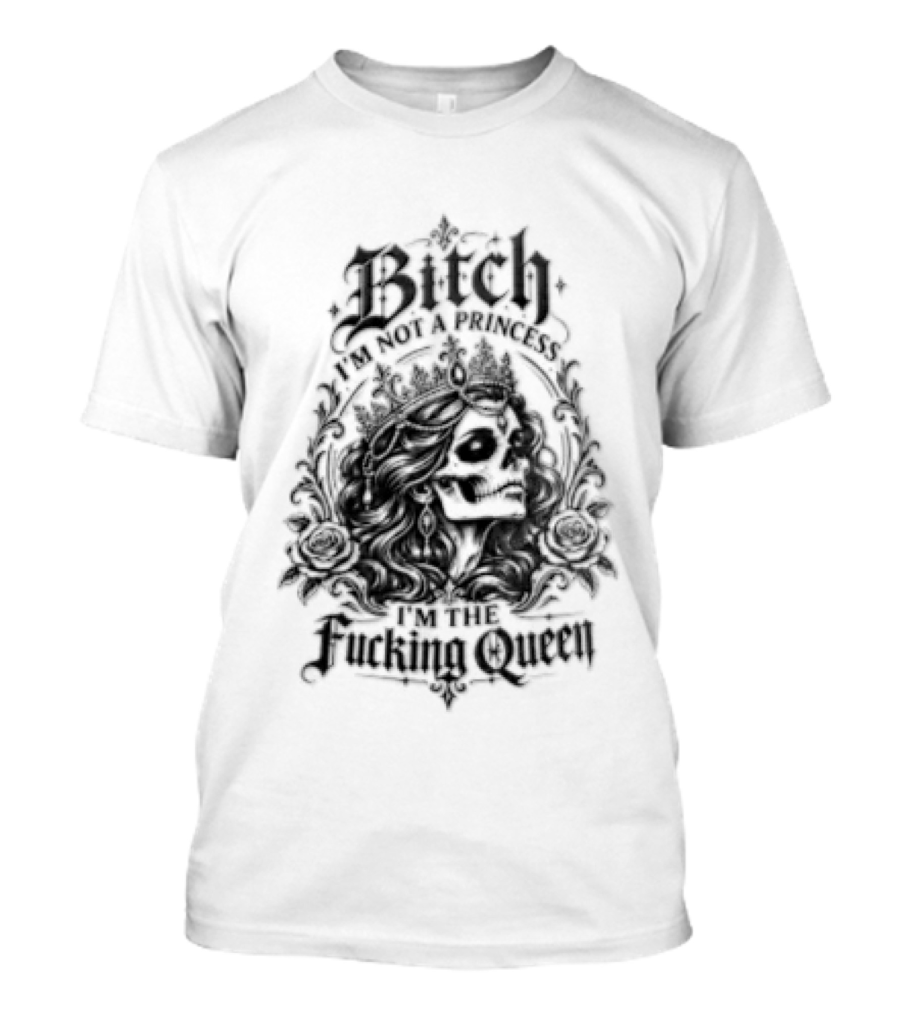 Bitch I Am Not A Princess I Am The Fucking Queen Crown T-Shirt