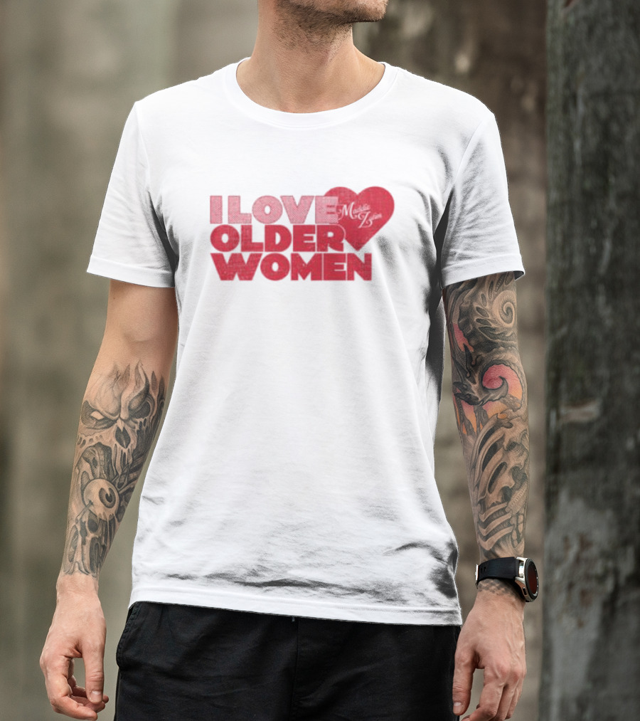 I Love Older Women Heart Maddie Zahm Store T-Shirt