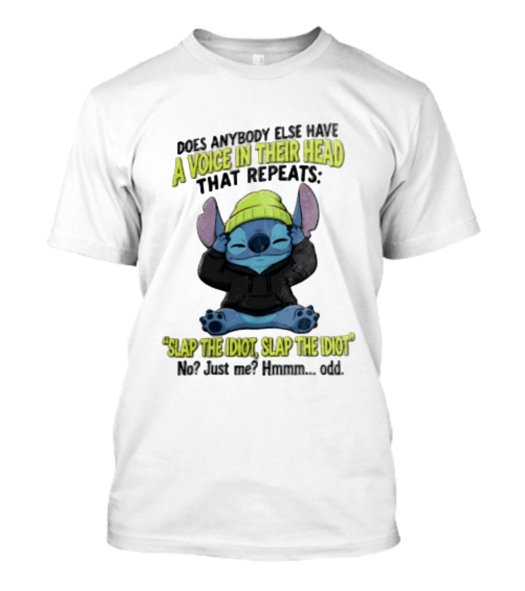 Does Anybody Else Have A Voice In Their Head That Repeats Slap The Idiot Slap No Just Me Hmmm Odd T-Shirt