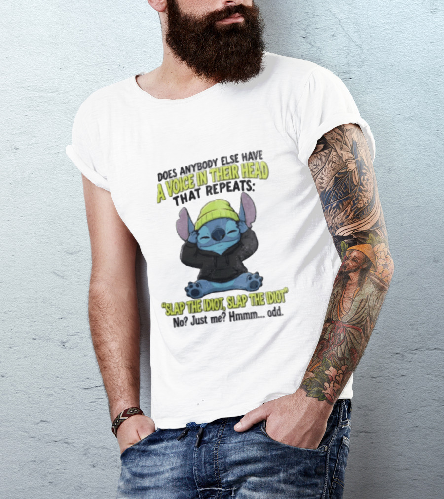 Does Anybody Else Have A Voice In Their Head That Repeats Slap The Idiot Slap No Just Me Hmmm Odd T-Shirt