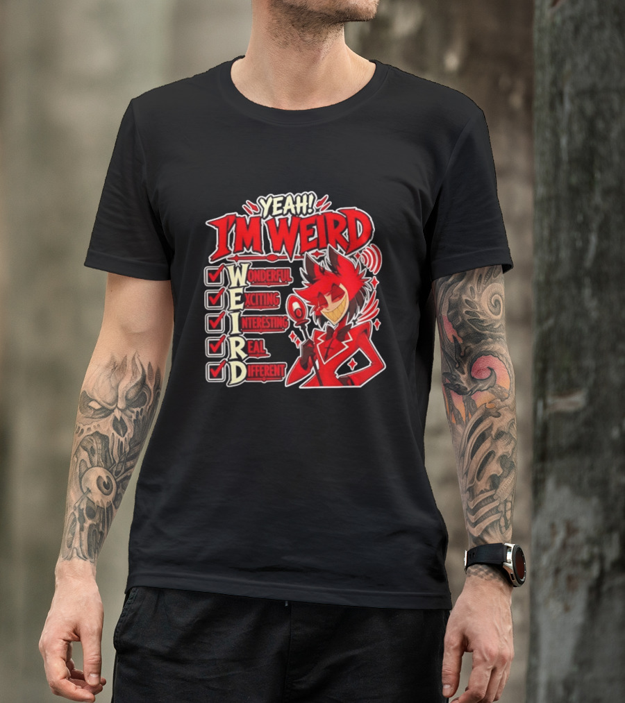 Yeah I'm Weird Alastor Hazbin Hotel Wonderful Exciting Interesting Real Different T-Shirt