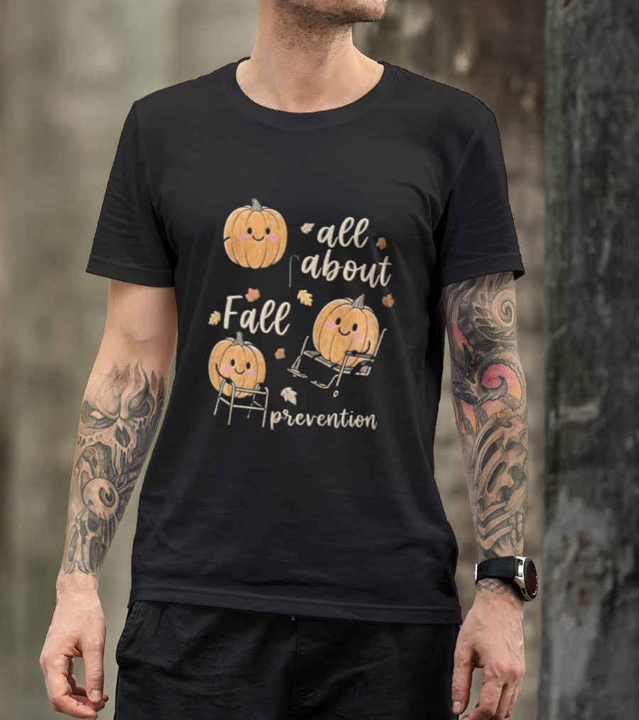 All About Fall Prevention Pumpkin Autumn Leaves T-Shirt