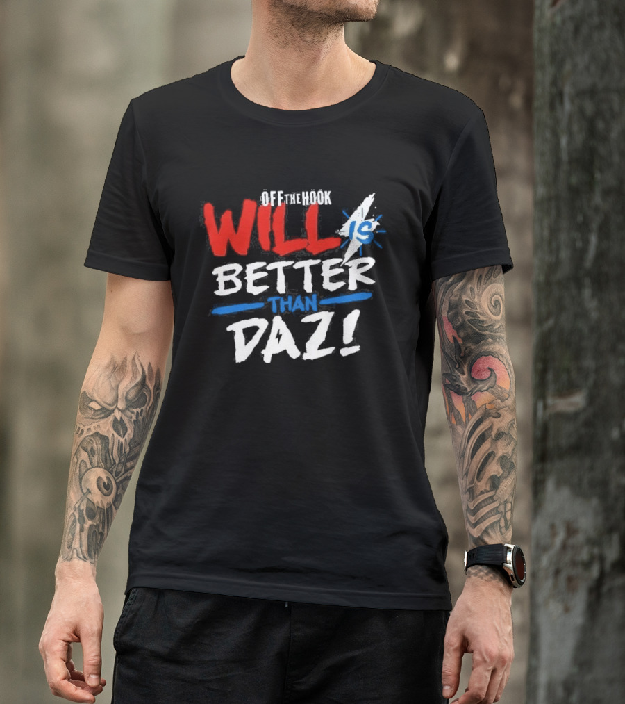 Daz Black Will Is Better Than Daz T-Shirt
