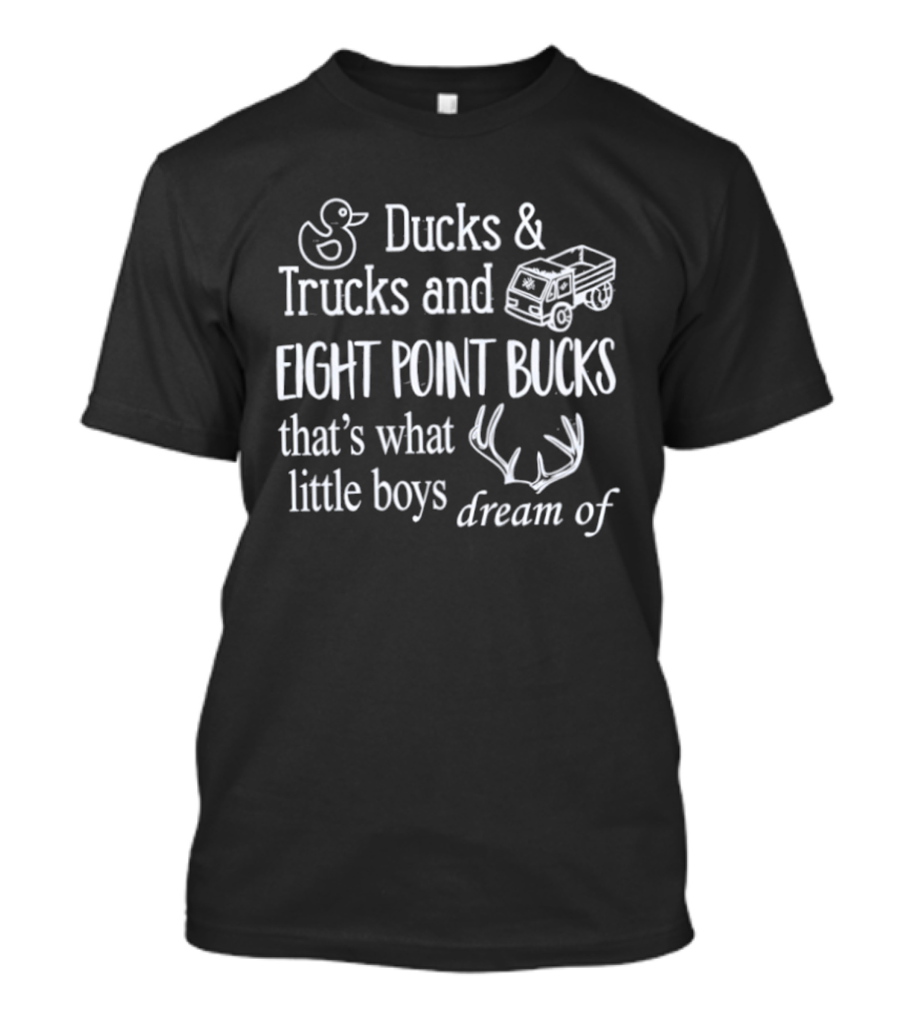 Ducks And Trucks Eight Point Bucks That's What Little Boys Dream Of T-Shirt