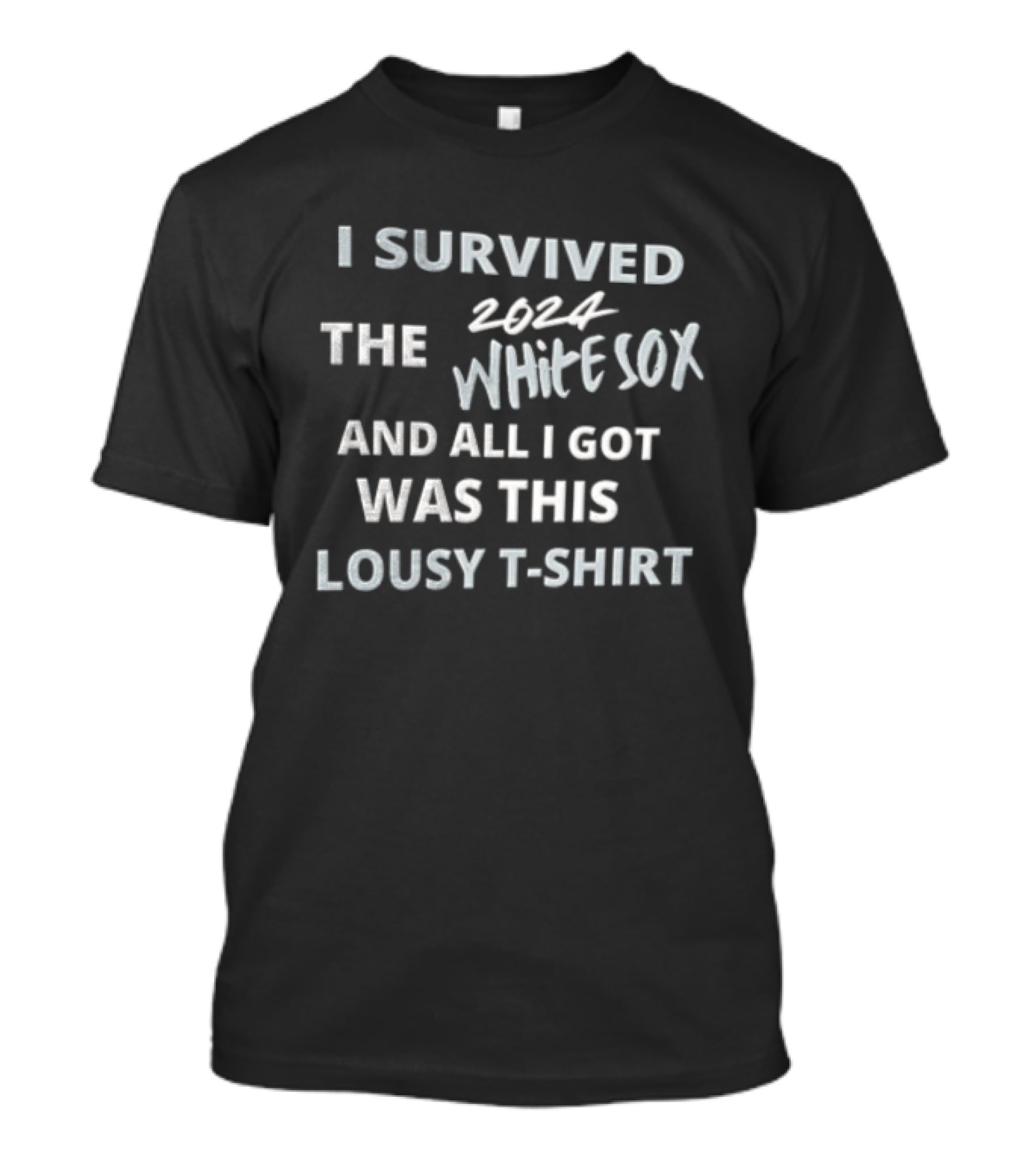 I Survived The White Sox And All I Got Was This Lousy T T-Shirt
