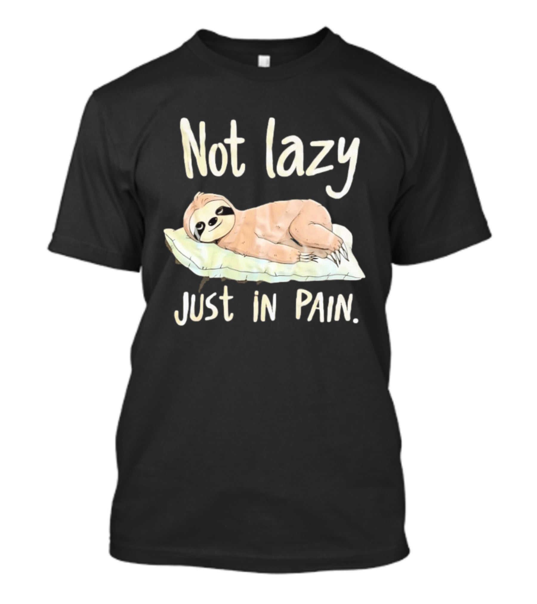 Not Lazy Just In Pain Sloth Humor T-Shirt