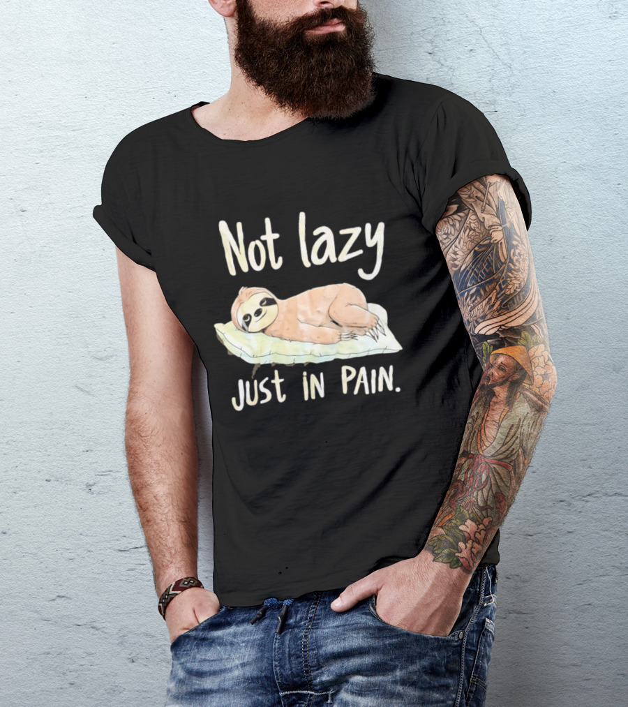 Not Lazy Just In Pain Sloth Humor T-Shirt