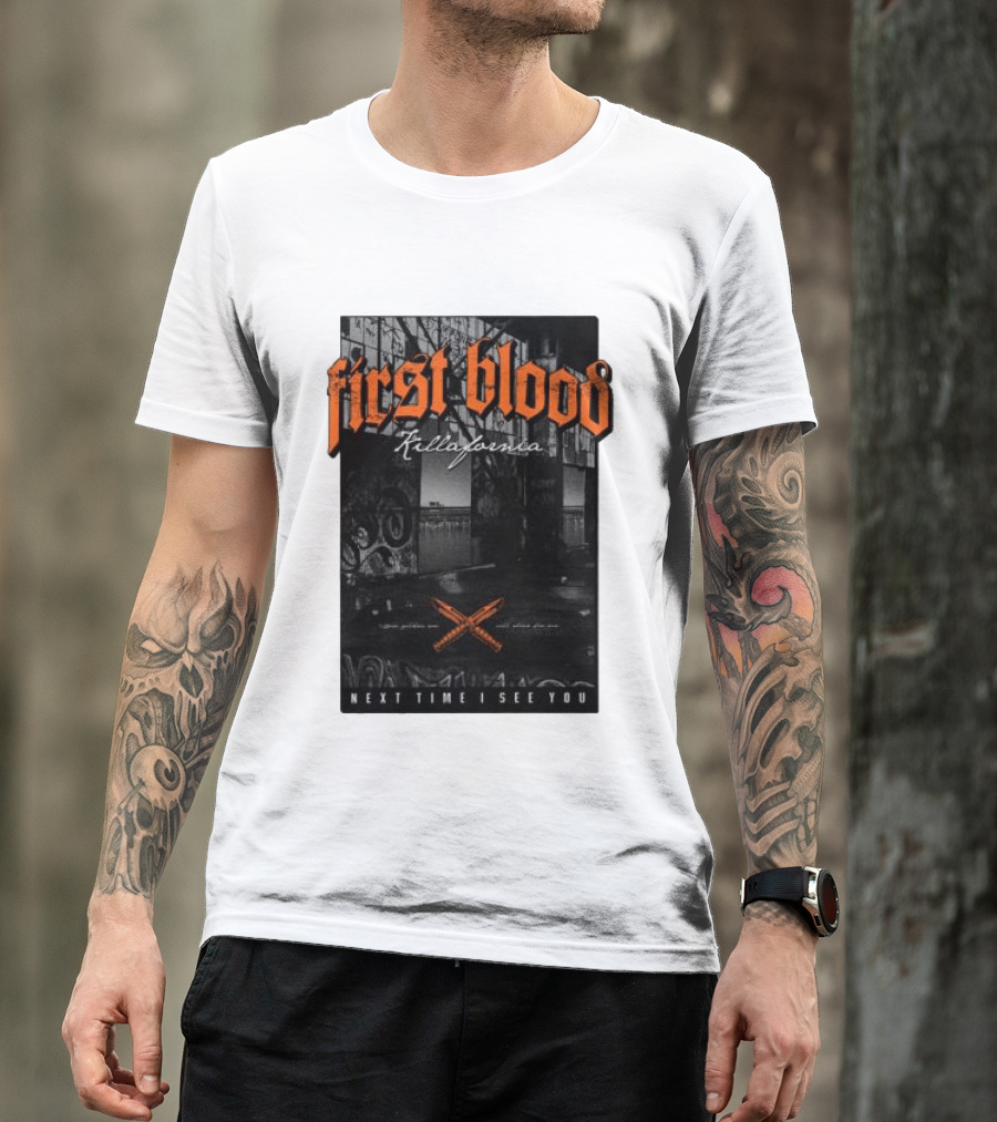 First Blood Killafornia Next Time I See You Graffiti T-Shirt