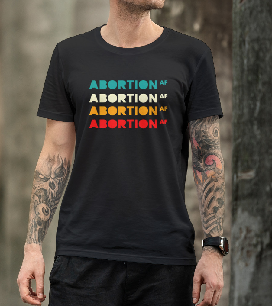 2026 Abortion AF Statement In Four T-Shirt