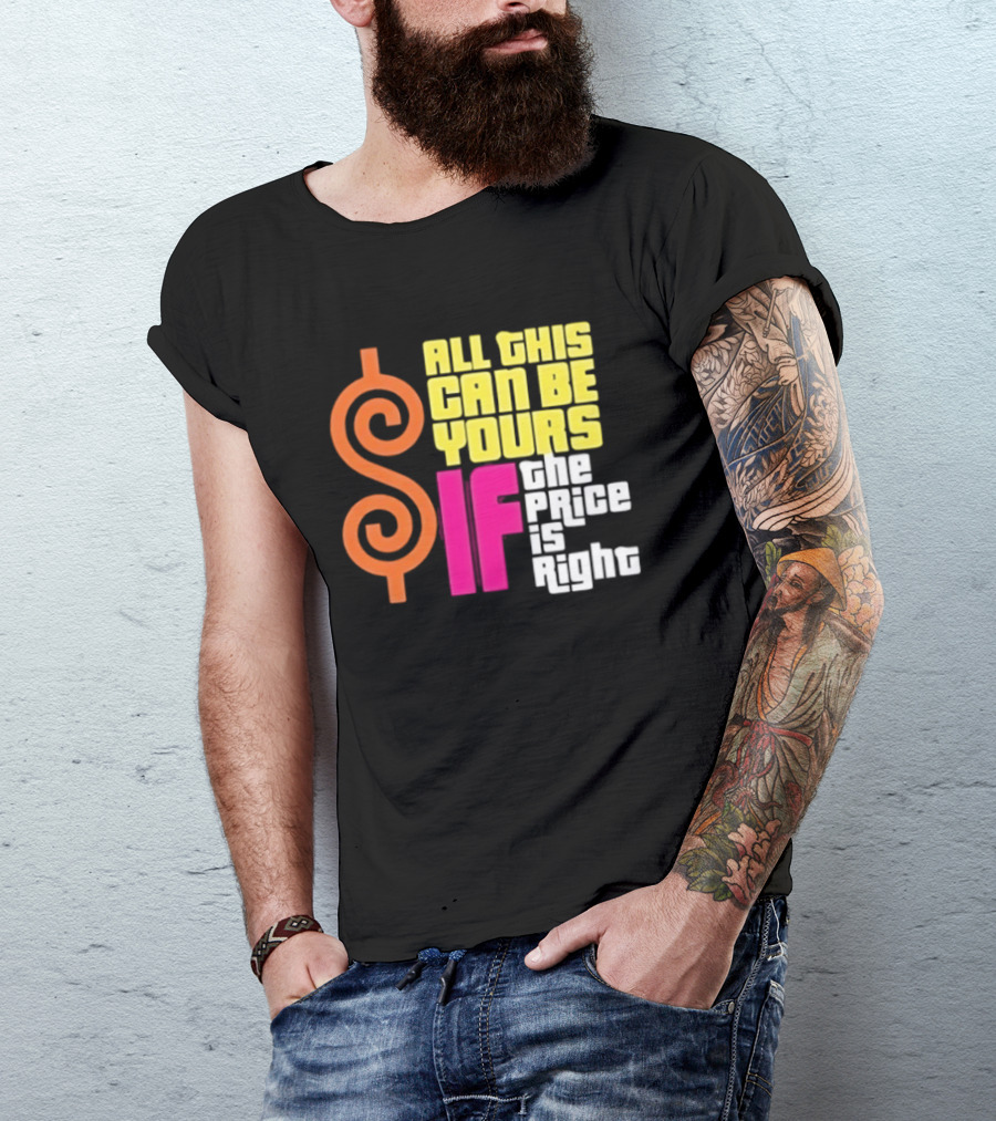 All This Can Be Yours If The Price Is Right Dollar T-Shirt