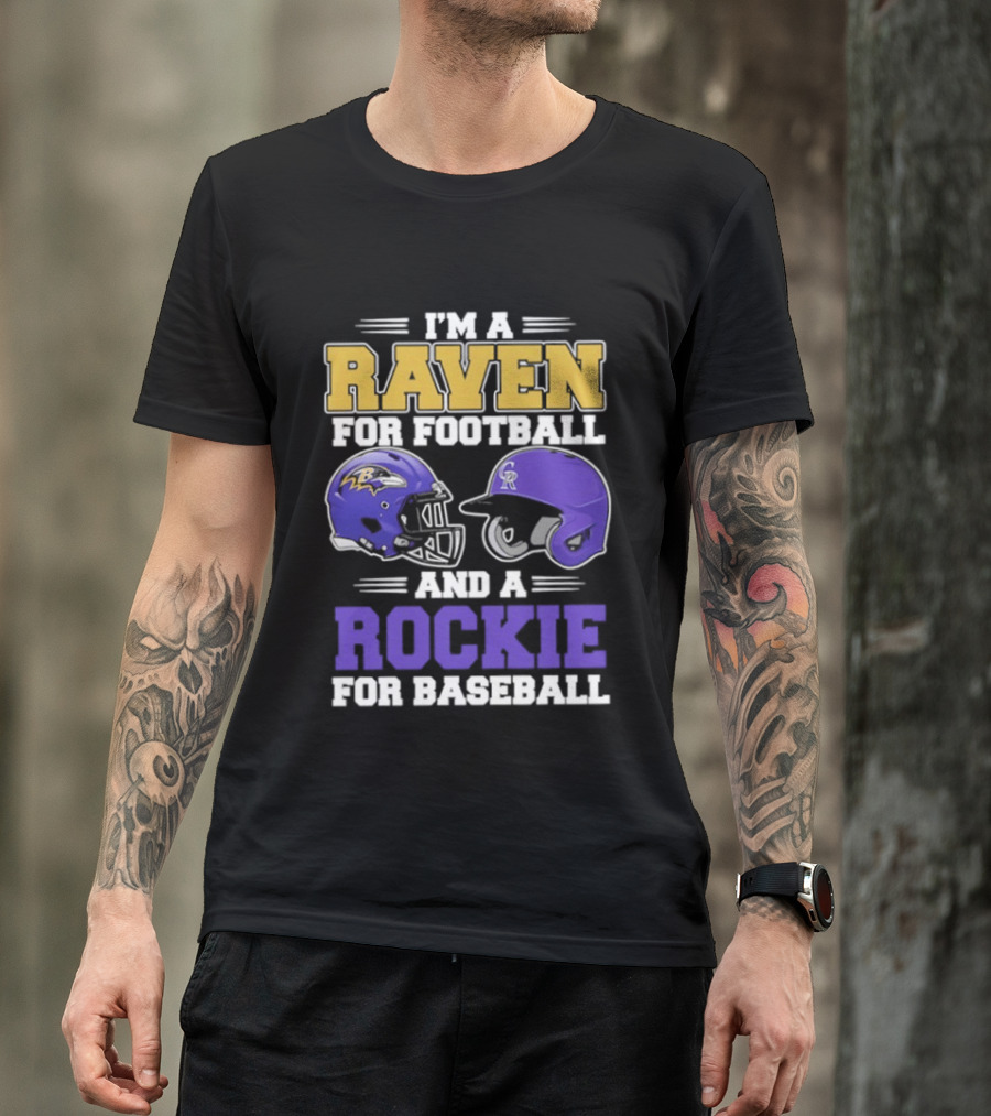 I'm A Raven For Football And A Rockie For Baseball T-Shirt