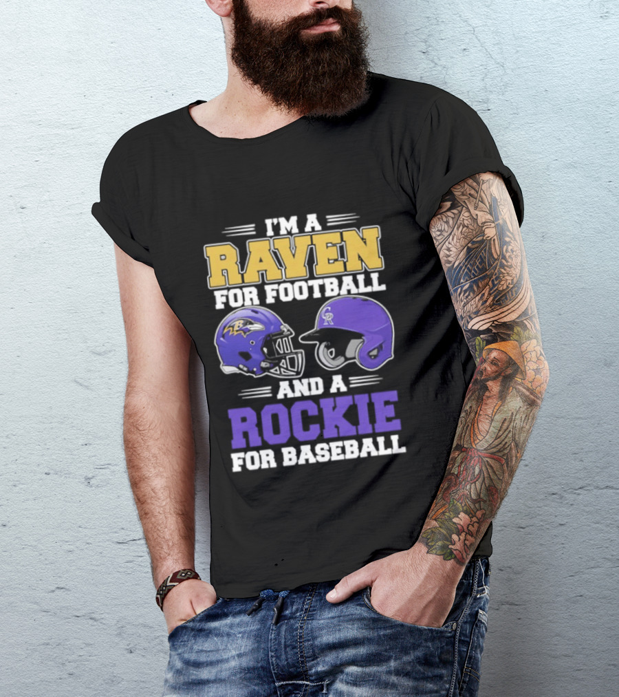 I'm A Raven For Football And A Rockie For Baseball T-Shirt