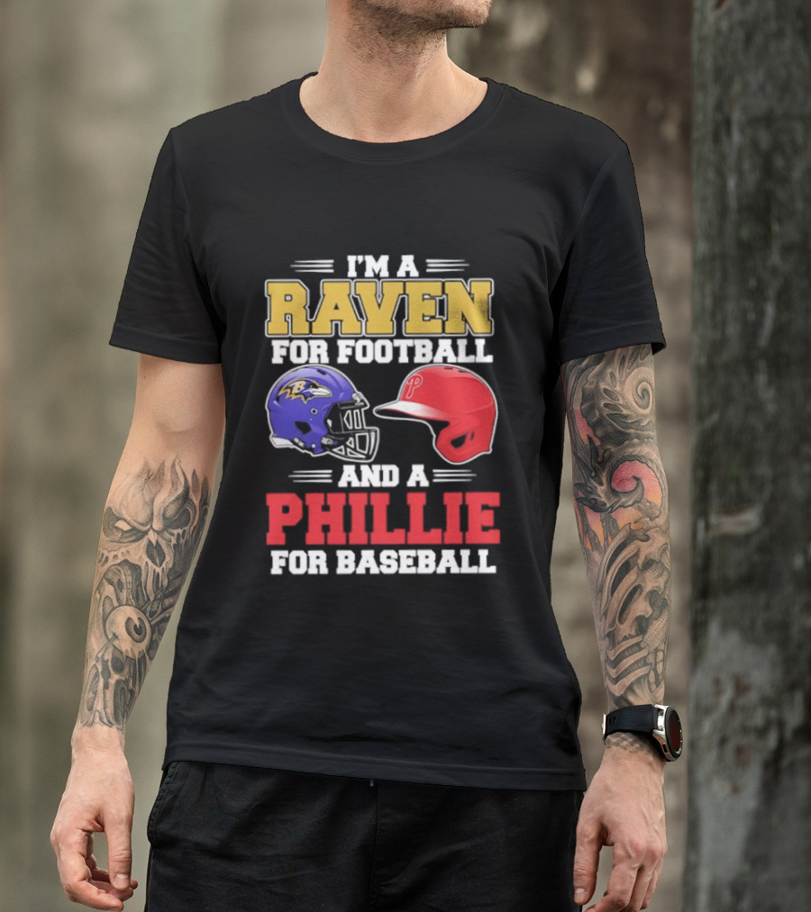 I'm A Raven For Football And A Phillie For Baseball Helmet T-Shirt
