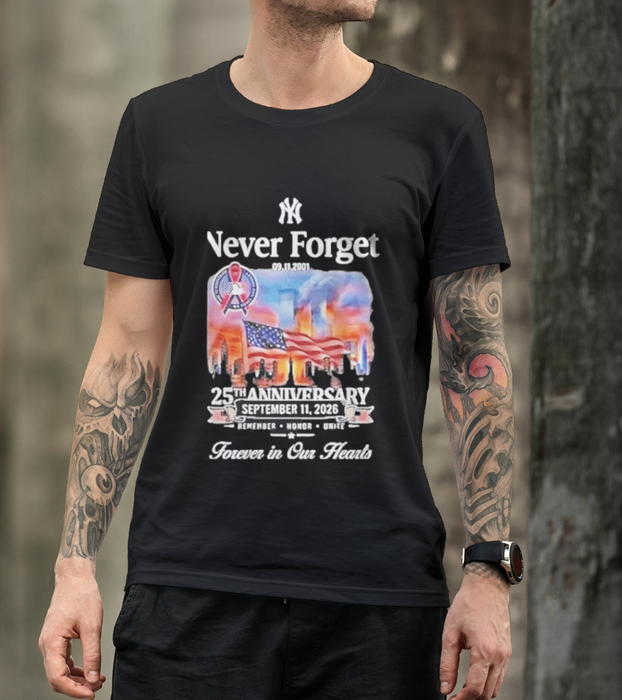 New York Yankees Never Forget 9 11 25th Anniversary September 11 2026 FDNY NYPD Forever In Our Hearts T-Shirt