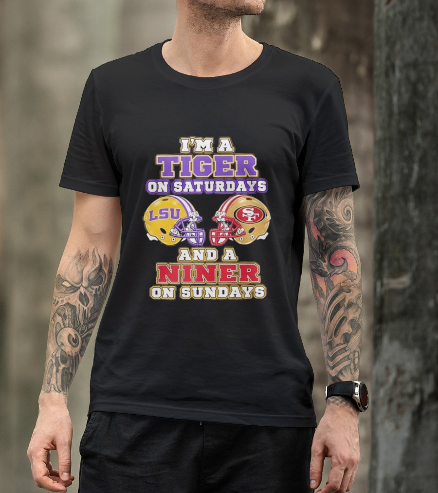 I'm A Tiger On Saturdays LSU Football And A Niner On Sundays 49ers Helmets T-Shirt