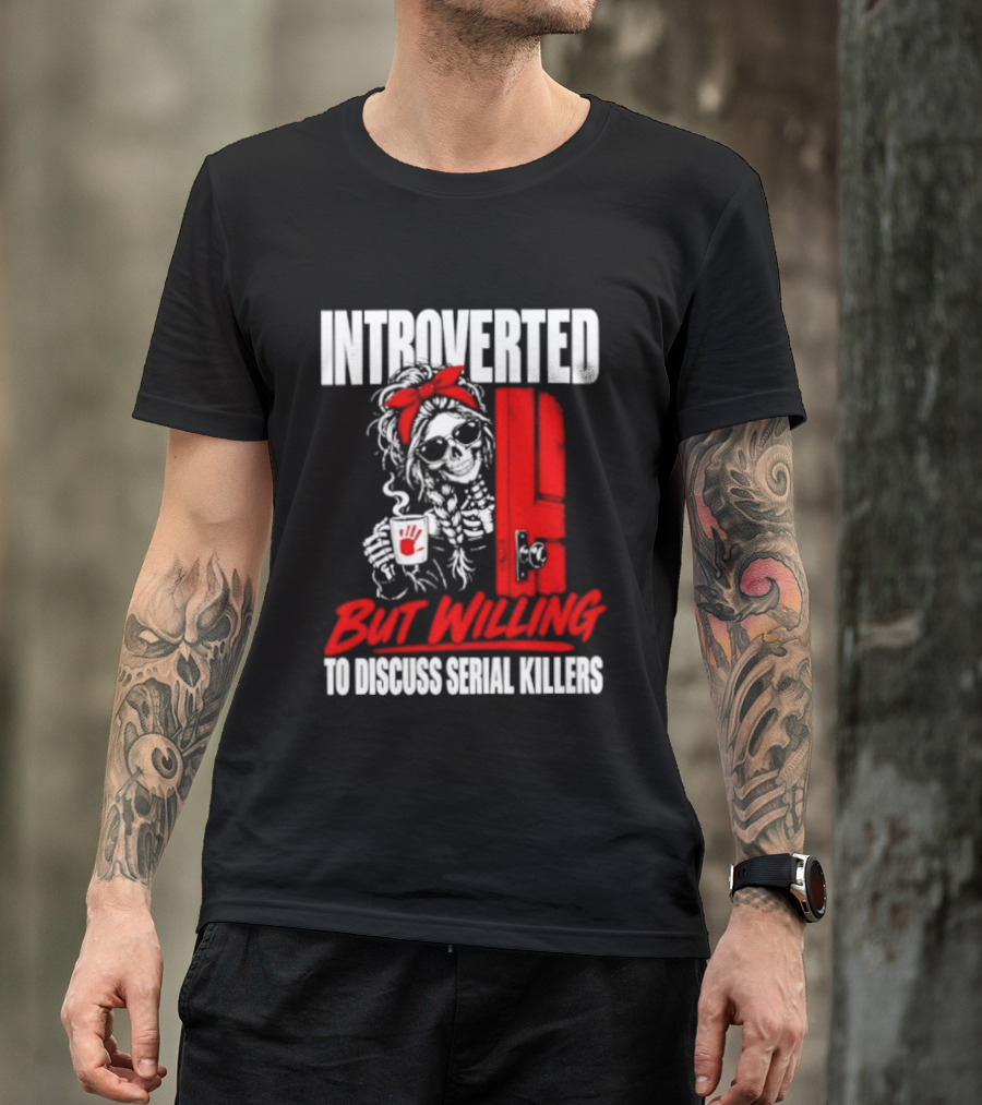 Introverted But Willing To Discuss Serial Killers Skeleton With Red Bow And Handprint T-Shirt
