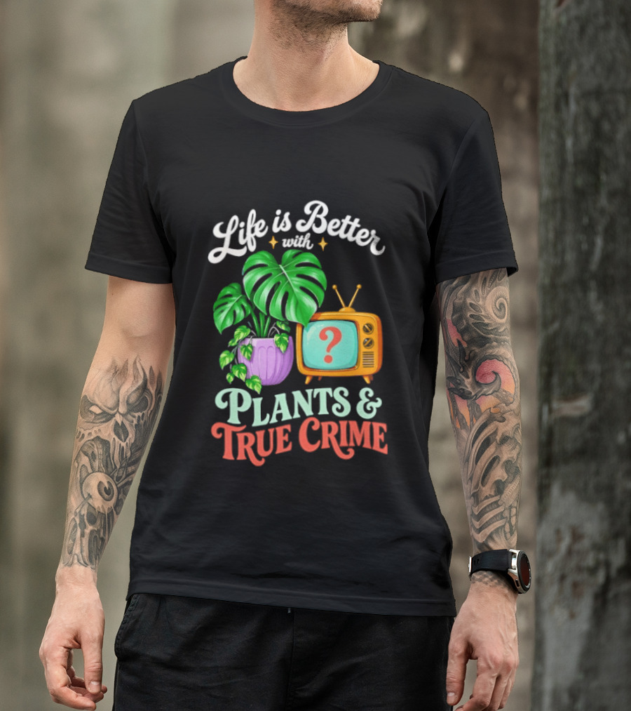 Life Is Better With Plants True Crime Vintage TV And Monstera T-Shirt