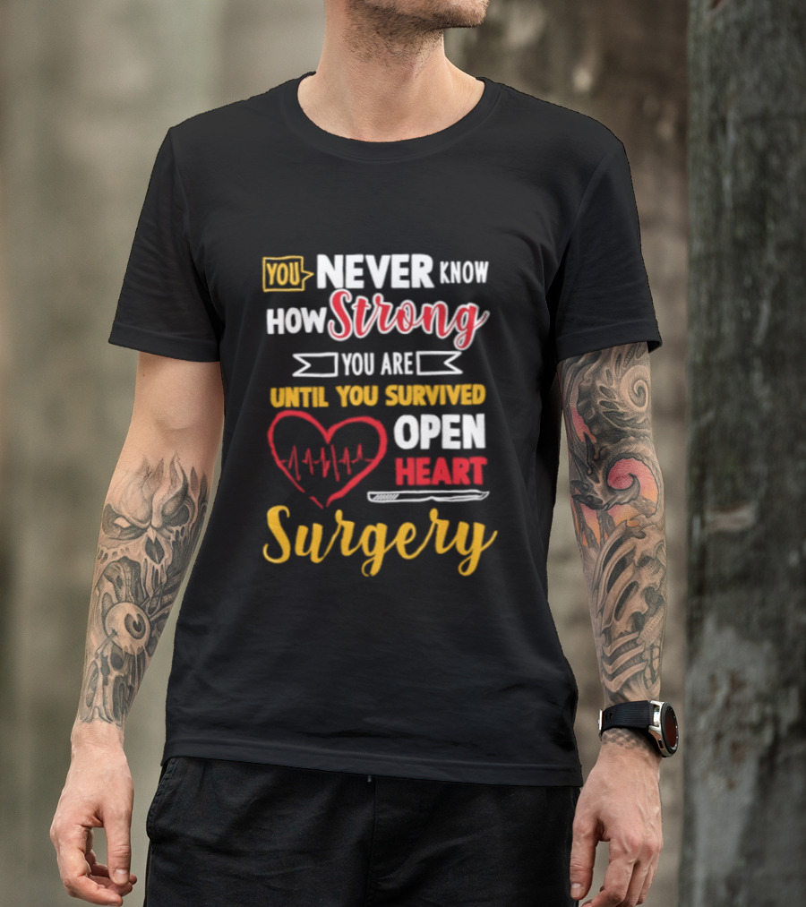 You Never Know How Strong You Are Until You Survived Open Heart Surgery Red Heart EKG T-Shirt