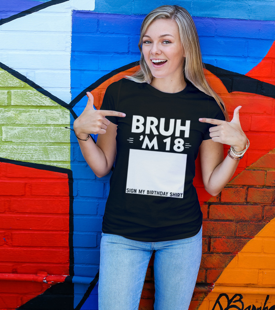 BRUH I'm 18 Sign My Birthday 18th Party T-Shirt