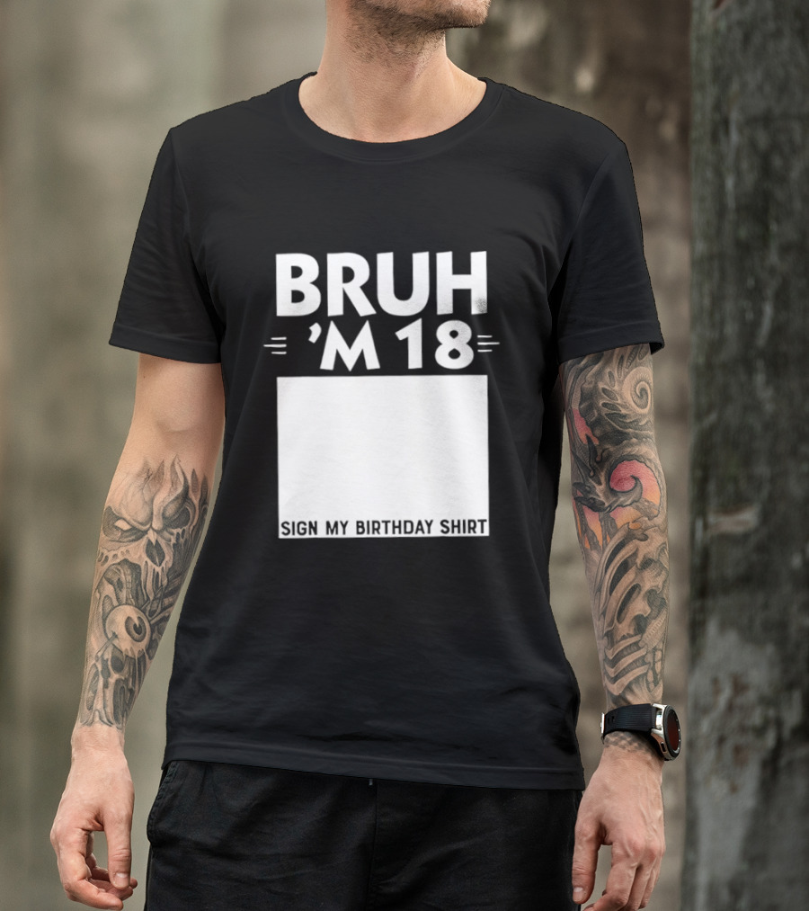 BRUH I'm 18 Sign My Birthday 18th Party T-Shirt