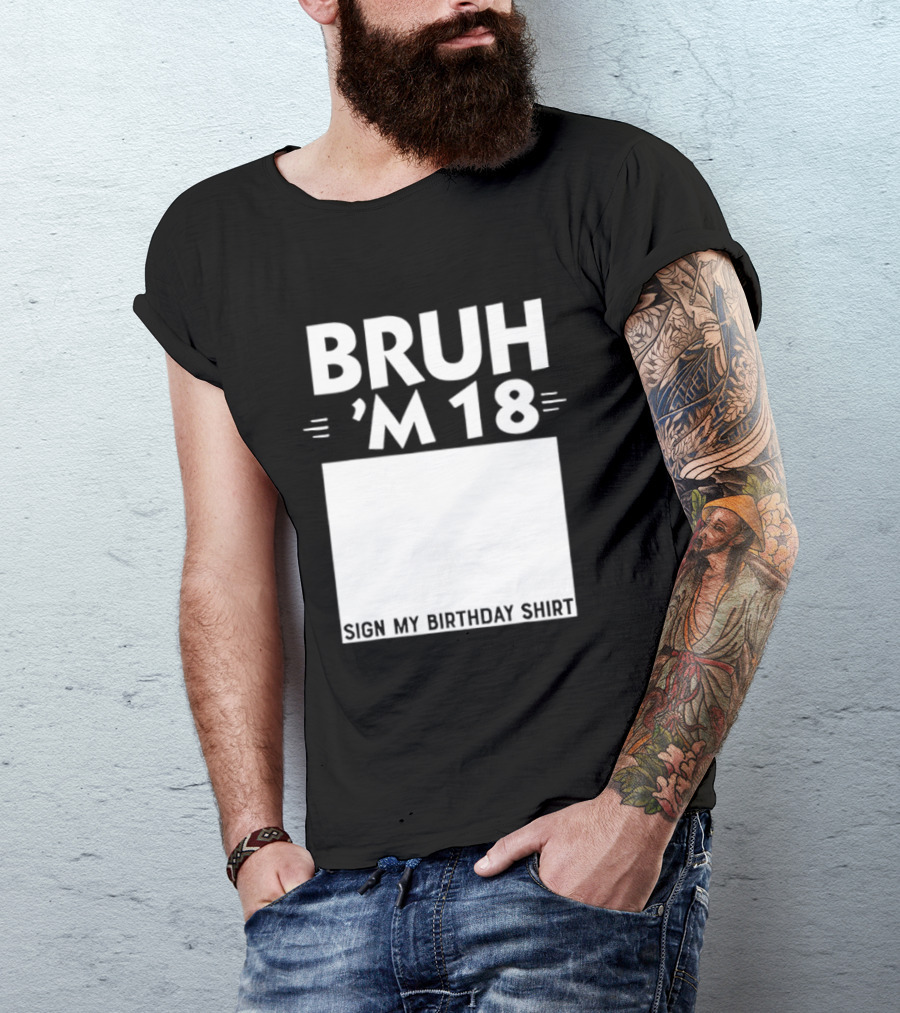 BRUH I'm 18 Sign My Birthday 18th Party T-Shirt