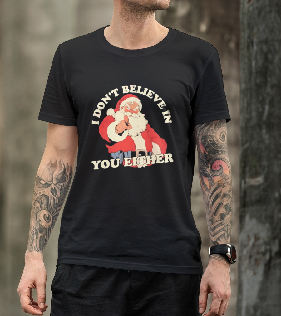 Santa Claus I Don't Believe In You Either Christmas Santa Pointing T-Shirt