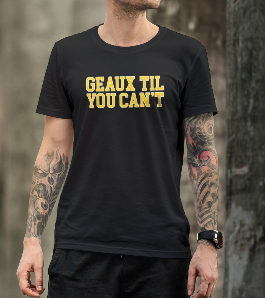 LSU Tigers Geaux Til You Can't Bold Yellow T-Shirt