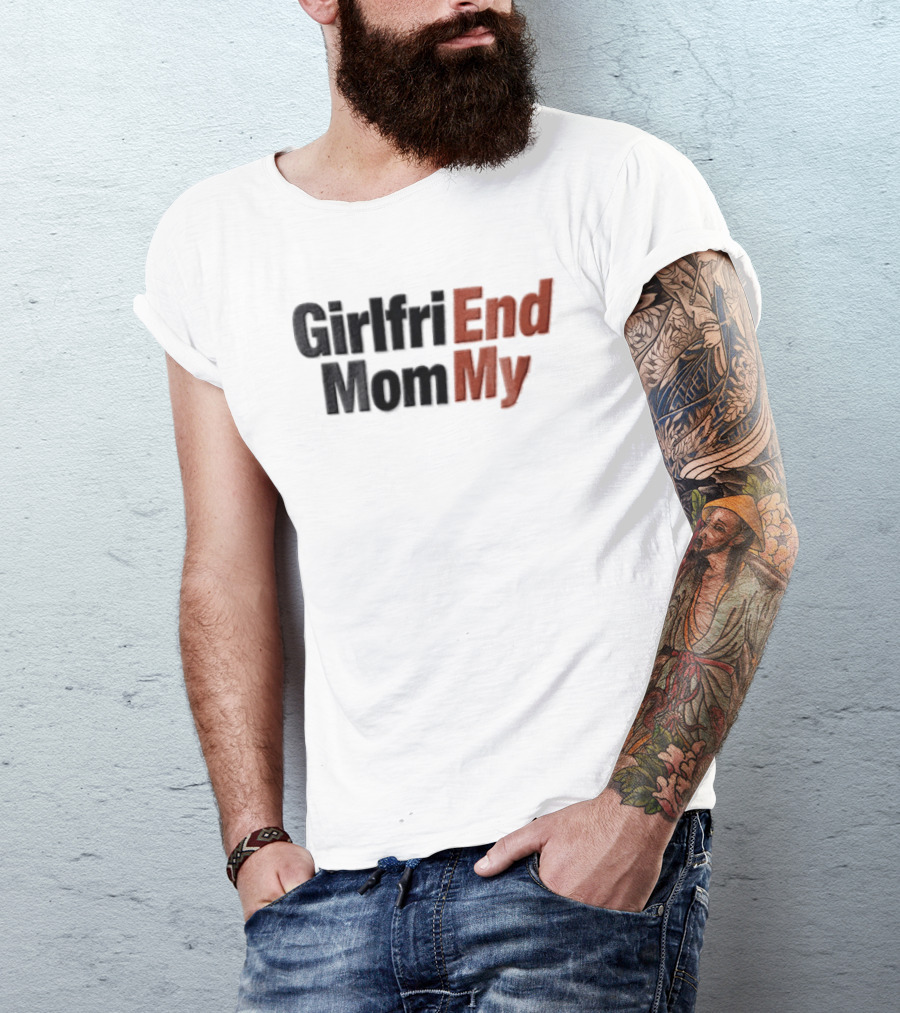 Girlfri End Mom My T-Shirt