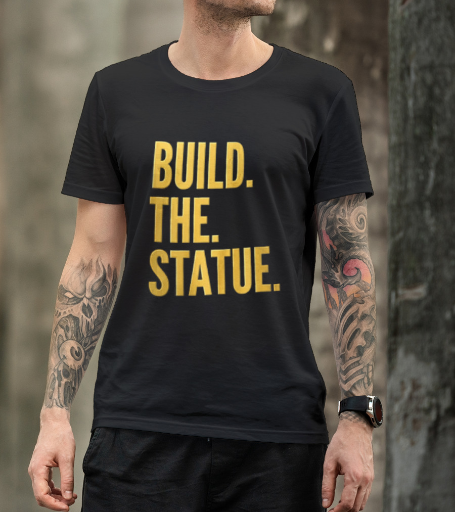 Build The Statue T-Shirt
