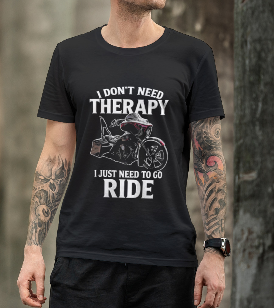 I Don't Need Therapy I Just Need To Go Ride Motorcycle Enthusiast Riding Adventure T-Shirt