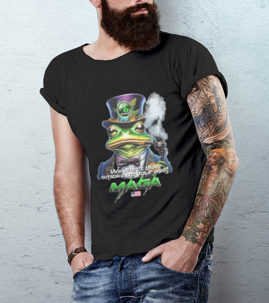 MG Show We Won't Blow Smoke Up Your Ass MAGA Frog Top Hat Pipe American Flag T-Shirt