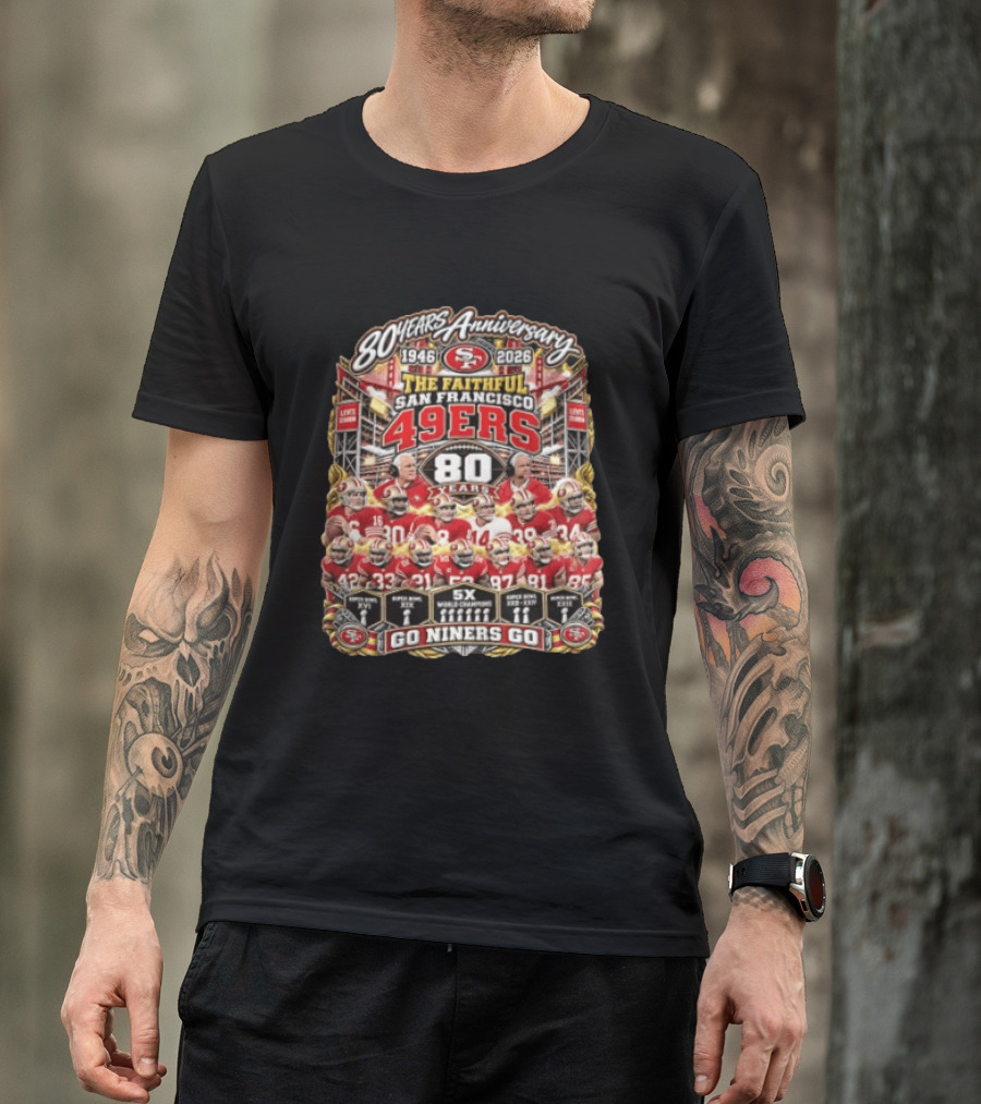 80 Years Anniversary The Faithful San Francisco 49ers 1946 2026 Go Niners Go 80 Years Five Time Super Bowl Champions T-Shirt