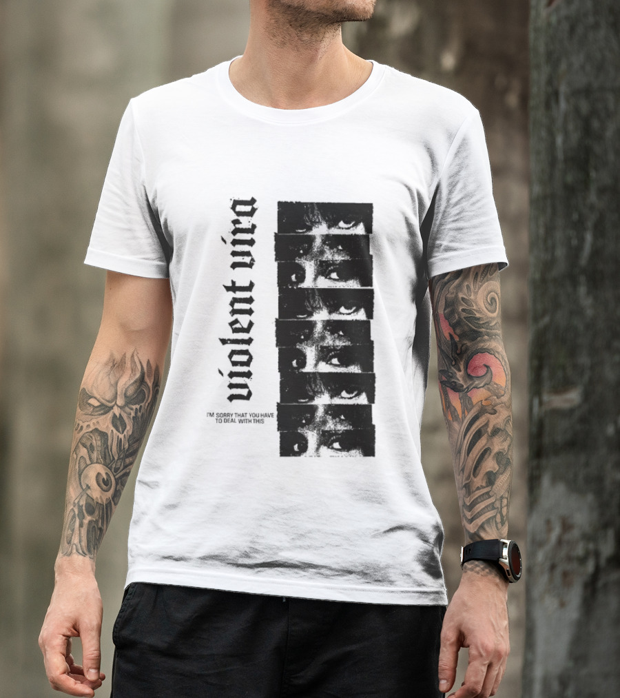 Violent Vira Sorry You Have To Deal With This False Reaction Eyes T-Shirt