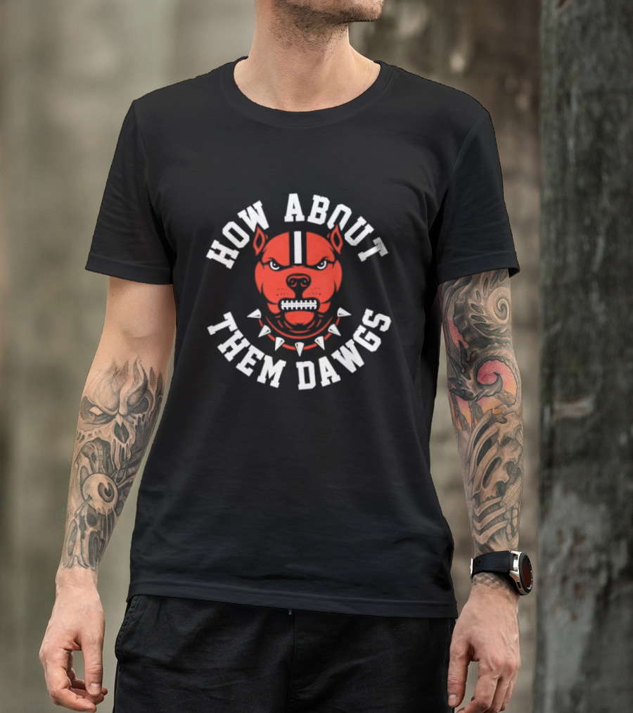 Cleveland Browns How About Them Dawgs Football Fan T-Shirt