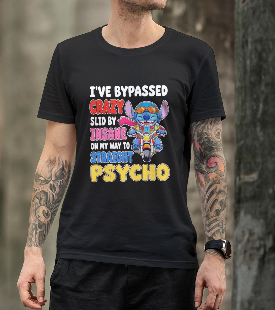 I've Bypassed Crazy Slid By Insane On My Way To Straight Psycho With Stitch Riding Motorcycle T-Shirt