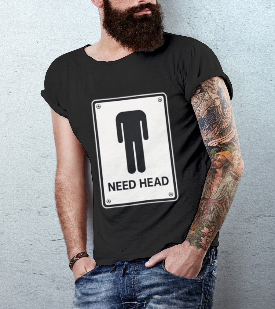 Need Head Minimalist Stick Figure Humor Sign T-Shirt