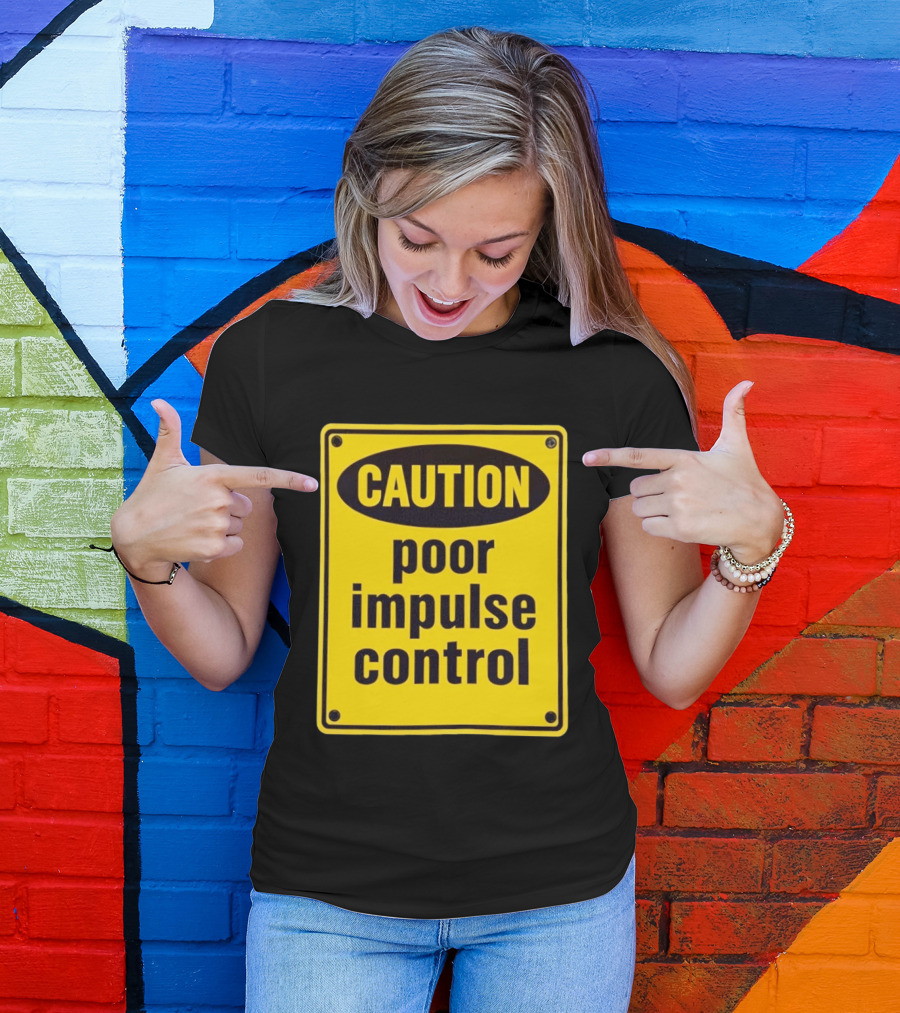 Caution Poor Impulse Control Sign Yellow Warning T-Shirt