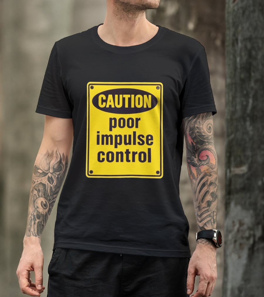 Caution Poor Impulse Control Sign Yellow Warning T-Shirt