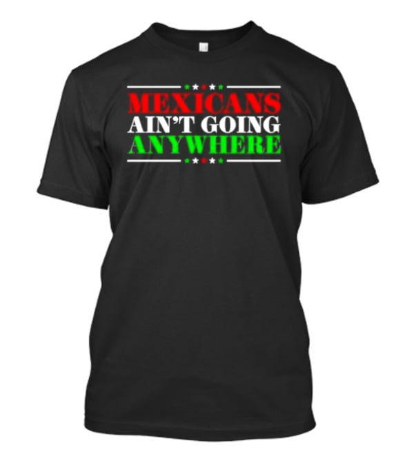 MAGA Mexicans Ain't Going Anywhere 2025 T-Shirt