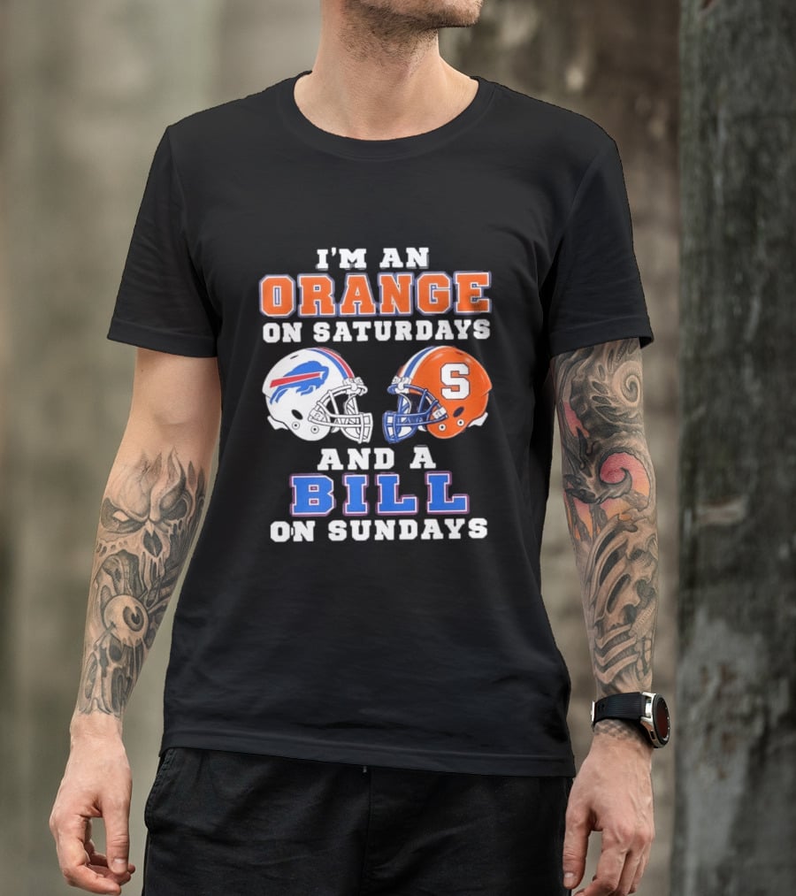 I'm An Orange Syracuse Fan On Saturdays And A Buffalo Bills Supporter On Sundays T-Shirt