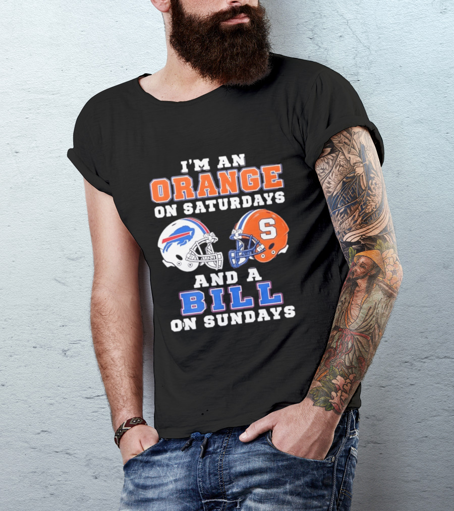 I'm An Orange Syracuse Fan On Saturdays And A Buffalo Bills Supporter On Sundays T-Shirt