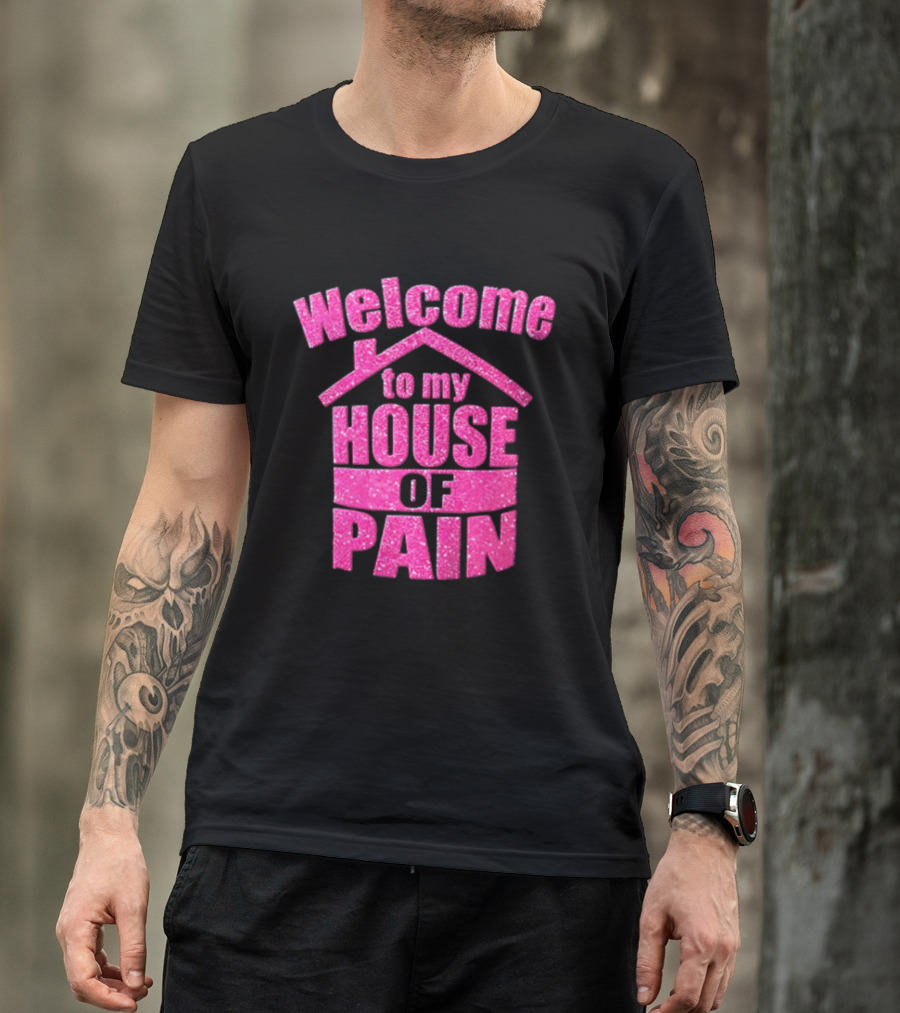 Welcome To My House Of Pain Pink Glitter T-Shirt